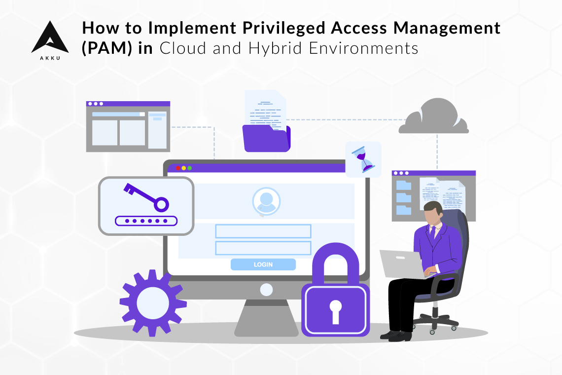 How to Implement Privileged Access Management (PAM) in Cloud and Hybrid Environments